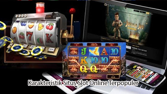 Karakteristik Situs Slot Online Terpopuler